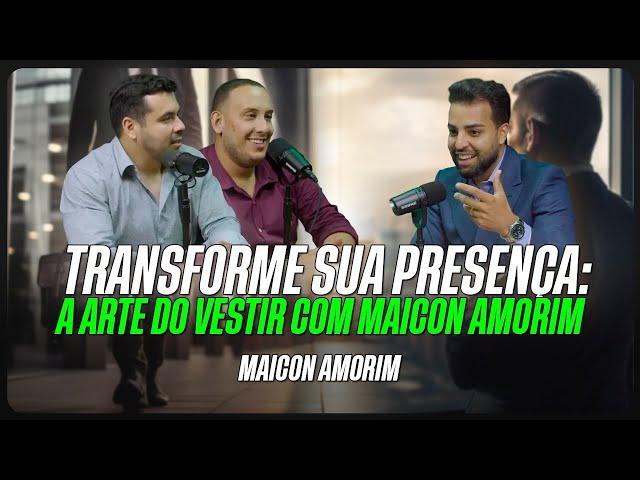 Como Sua Imagem Pode Abrir Portas: Dicas de Maicon Amorim!