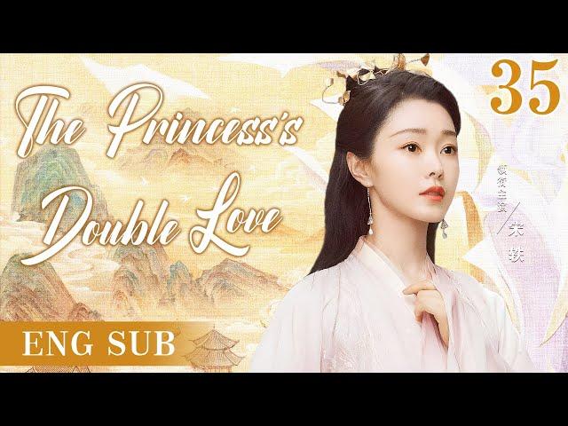 ENGSUB【The Princess's Double Love】▶EP 35 | Song Yi, Guo QilinShow CDrama