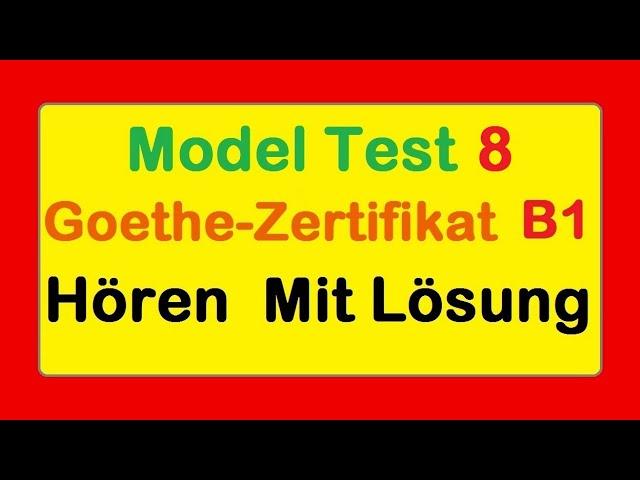 Goethe Zertifikat B1 || Model Test 8 || Hören B1 || Hören mit Lösungen