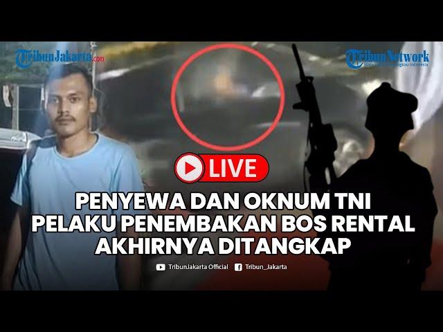 LIVE: Penyewa & Oknum TNI Pelaku Penembakan Bos Rental Akhirnya Tertangkap, Propam Periksa Kapolsek