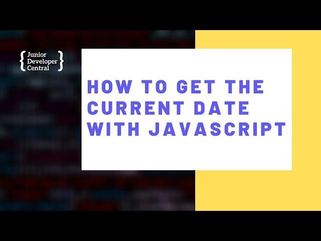 How To Get The Current Date With JavaScript