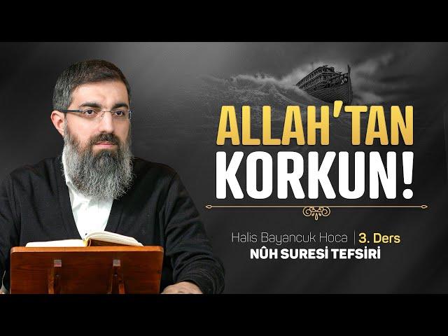 Tüm Peygamberlerin Çağrısı: Allah'tan Korkmak ve İtaat | Nuh Suresi Tefsiri 3 | Halis Bayancuk Hoca