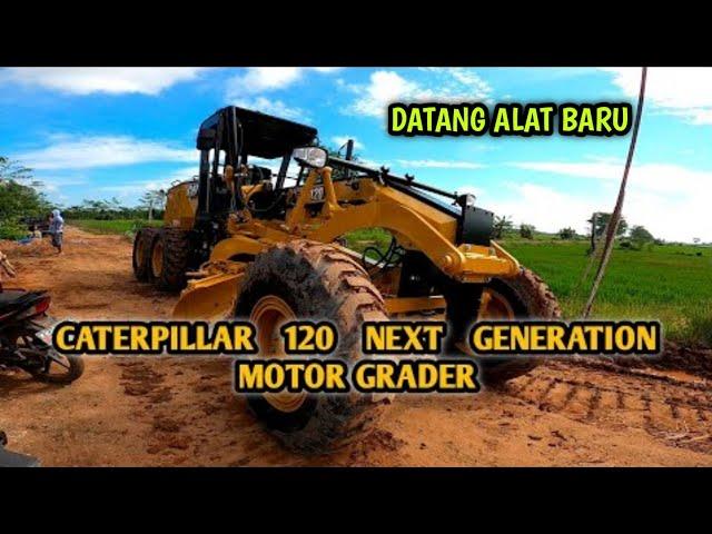 DATANG ALAT BARU || NEW CATERPILLAR 120 NEXT GENERATION MOTOR GRADER