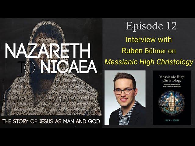 Messianic High Christology - Nazareth to Nicaea (Episode 12)