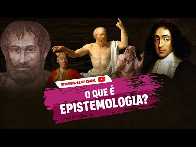 O que é Epistemologia?