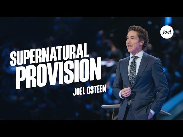 Supernatural Provision | Joel Osteen