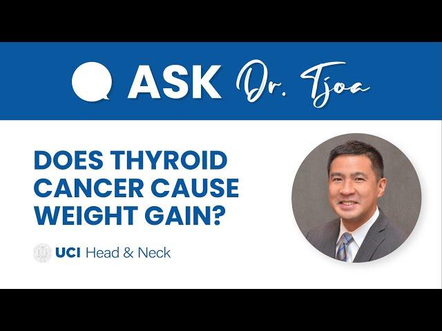 Does Thyroid Cancer Cause Weight Gain? - Dr. Tjoson Tjoa