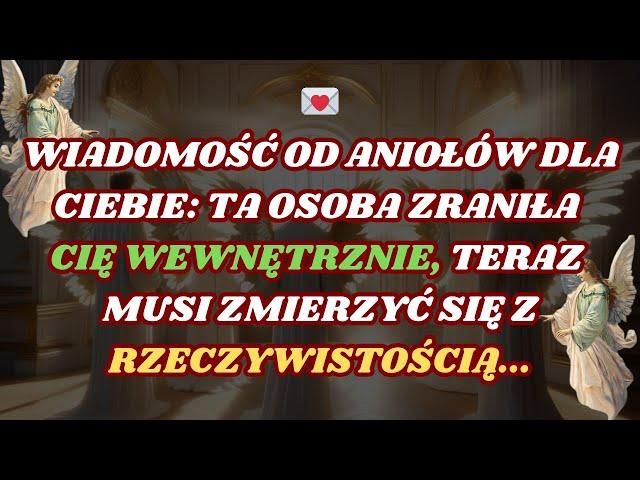 Ta osoba zraniła Cię od środka, teraz musi stawić czoła rzeczywistości | Wiadomosc od Aniolow