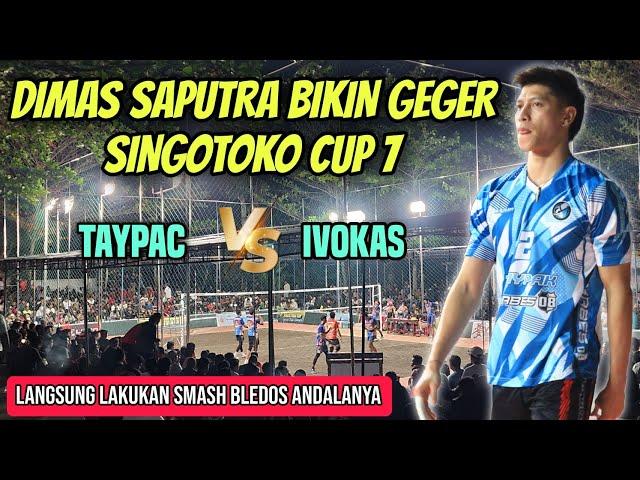 DIMAS SAPUTRA GEGERKAN SINGOTOKO MANIA️LANGSUNG KELUARKAN SPIKE BLEDOA ANDALANYA | TAYPAC VS IVOKAS