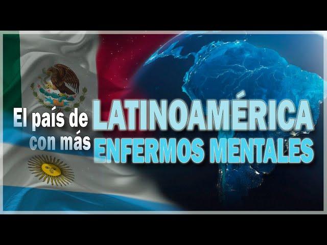 El PAÍS de LATINOAMÉRICA con MÁS ENFERMOS MENTALES