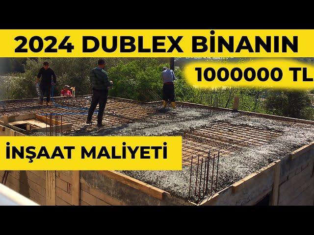 EV YAPIMI 2024 DUBLEX BİNANIN İNŞAAT MALİYETİ