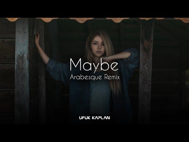 Ufuk Kaplan - Maybe ( Arabesque Remix )