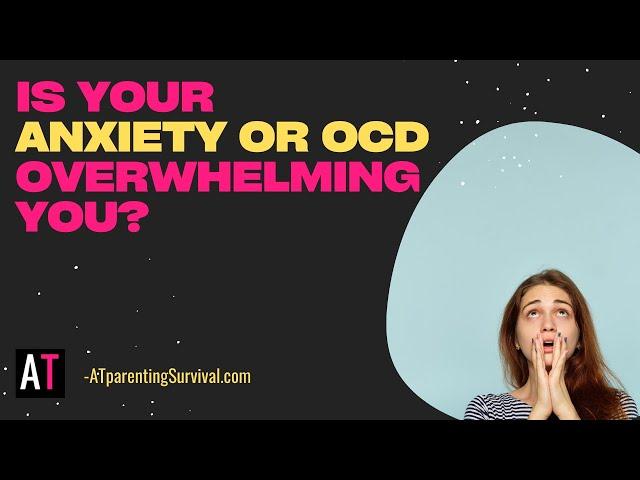 Is Your Anxiety or OCD Overwhelming You?