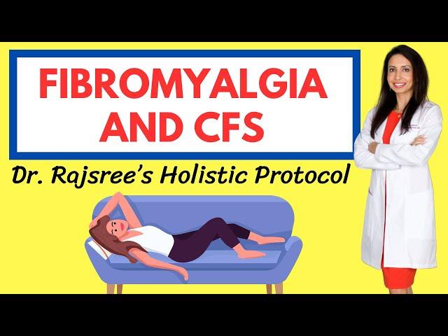 FIBROMYALGIA and CHRONIC FATIGUE SYNDROME: A Holistic Treatment Protocol by Dr. Rajsree