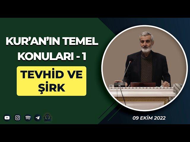 KUR'AN'IN TEMEL KONULARI-1: TEVHİD VE ŞİRK (09 Ekim 2022)