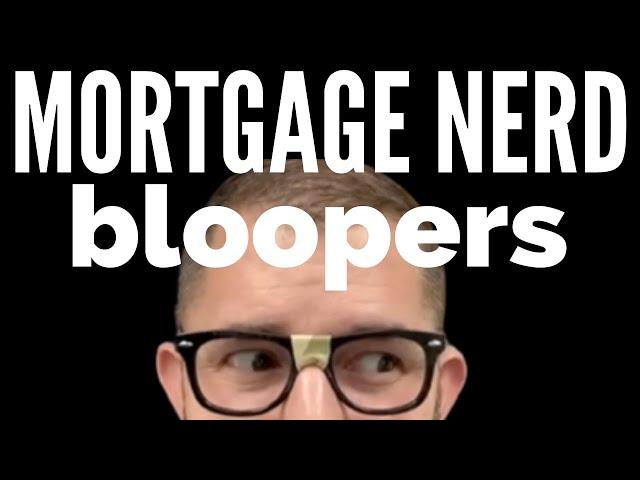 Mortgage Nerd Bloopers!