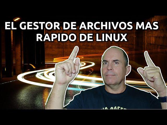 El gestor de archivos mas rápido de Linux