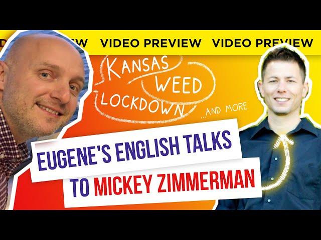 KANSAS, WEED, BUSINESS AND MORE | EUGENE'S ENGLISH TALKS TO MICKEY ZIMMERMAN