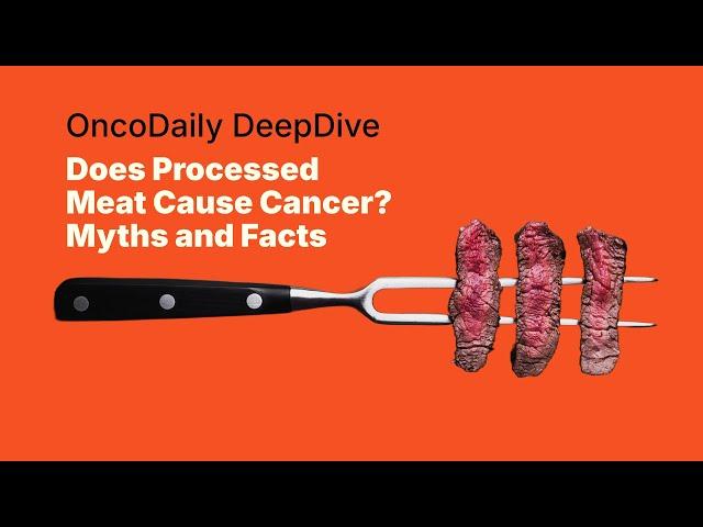 Does Processed Meat Cause Cancer? Myths and Facts: OncoDaily DeepDive