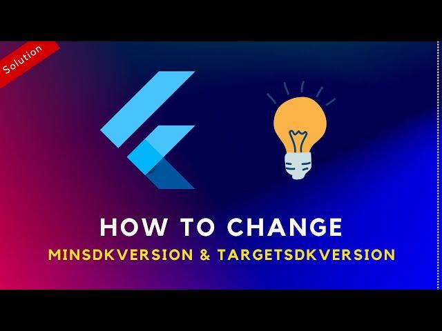 How to change Flutter Android minSdkVersion, TargetSdkVersion in Flutter Project