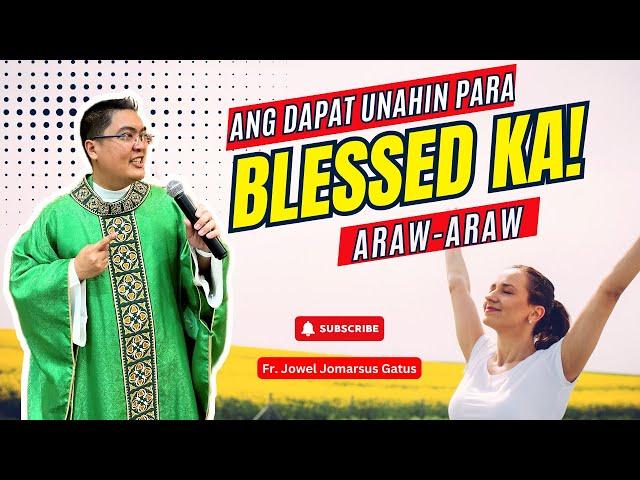 *UNAHIN ITO PARA BLESSED KA ARAW-ARAW* INSPIRING HOMILY II FR. JOWEL JOMARSUS GATUS