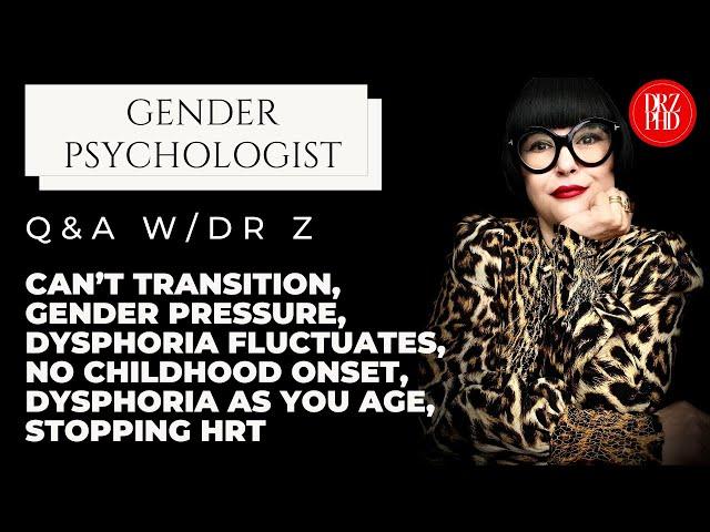 Q&A: Can't Transition, Gender Pressure, Dysphoria Fluctuates, No Childhood Onset, Dysphoria & Age.