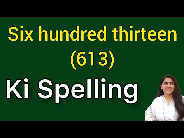 Six hundred thirteen spelling | Six hundred thirteen spelling | Chah sau terah ki spelling | 613