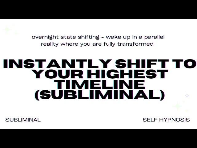 Instantly Shift to Your Highest Timeline (Subliminal)