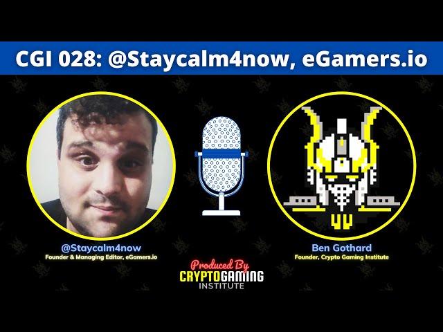 CGI 028: Staycalm4now | Founder of eGamers.io | @staycalm4now + @egamers_io + @CryptoGamingI