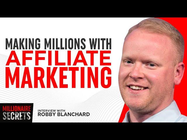 The Secrets Behind Becoming The #1 Clickbank Affiliate | ROBBY BLANCHARD | Millionaire Secrets