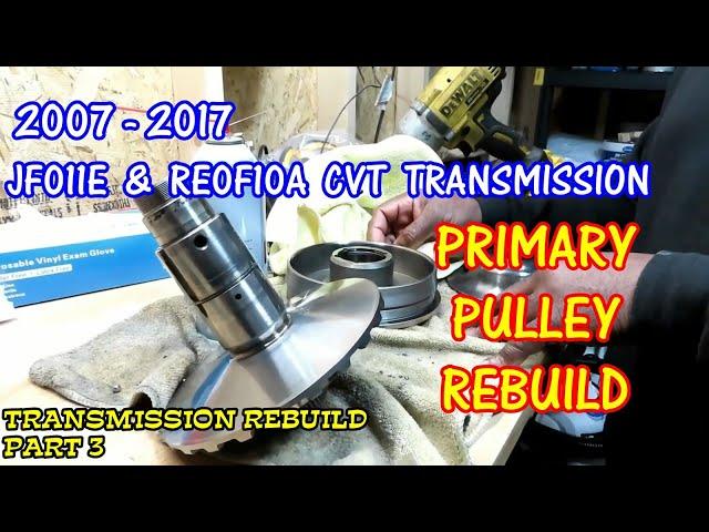 JF011E - RE0F10A CVT Transmission Rebuild Part 3 - Primary Pulley