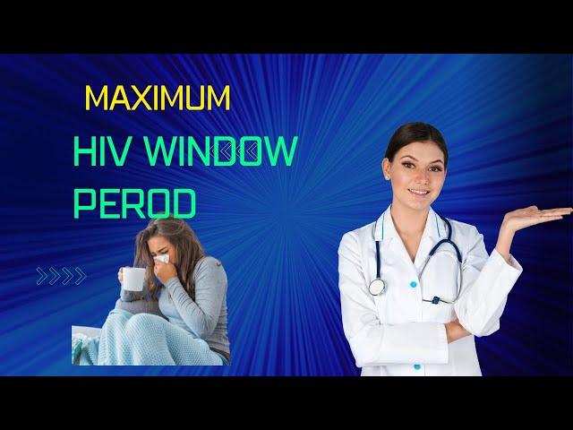 what is the maximum window period of:  HIV test?