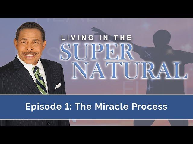 The Miracle Process - Living in the Supernatural
