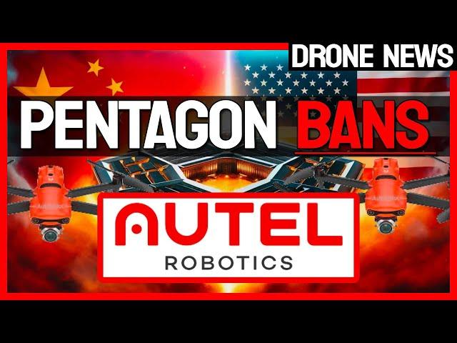 AUTEL Robotics BANNED by the Pentagon!!!- DRONE NEWS 