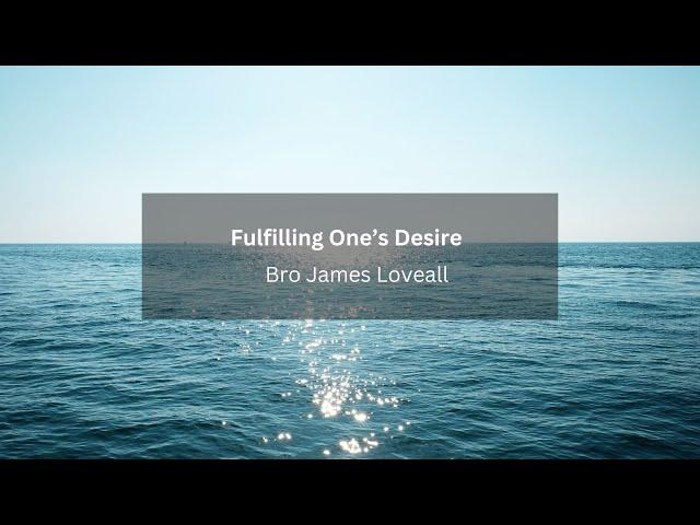 Fulfilling One's Desire - Bro. James Loveall