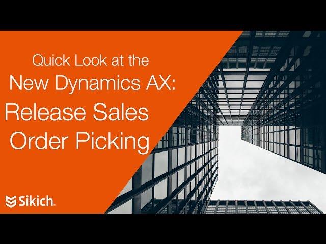 Quick Look at the New Dynamics AX - Release Sales Order Picking | Sikich