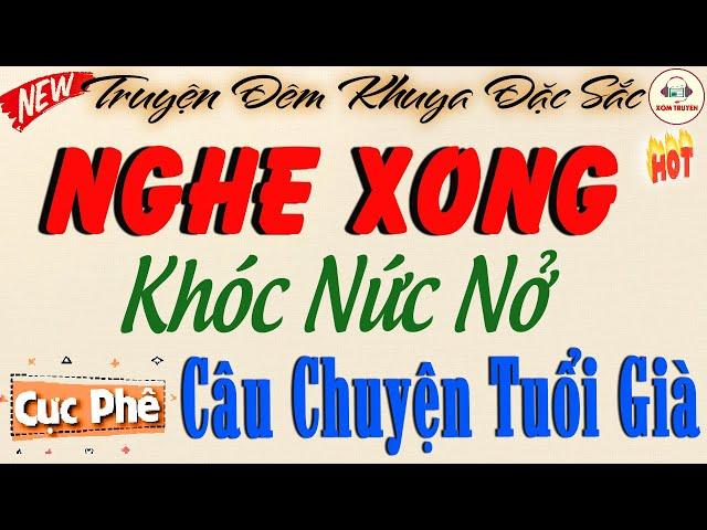 Cả xóm nghe mà ai cũng khóc "CÂU CHUYỆN TUỔI GIÀ" | Đêm Khuya Khó Ngủ #demkhuyakhongu