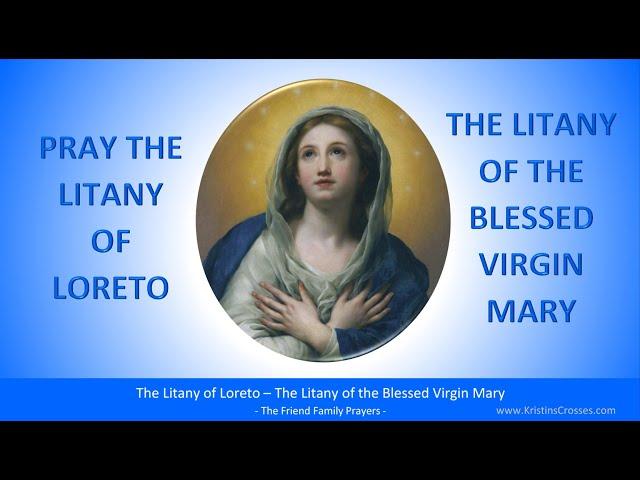 Pray the Litany of Loreto - The Litany of the Blessed Virgin Mary (often prayed after the Rosary)