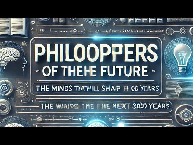 Philosophers of the Future: The Minds That Will Shape the Next 3000 Years"