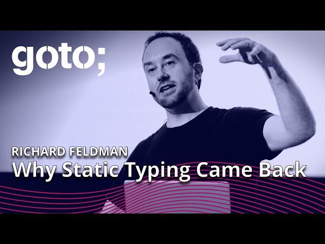 Why Static Typing Came Back • Richard Feldman • GOTO 2022