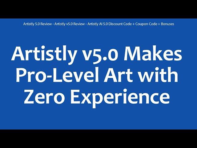 Artistly 5.0 Review - Artistly v5.0 Review - Artistly AI 5.0 Discount Code + Coupon Code + Bonuses