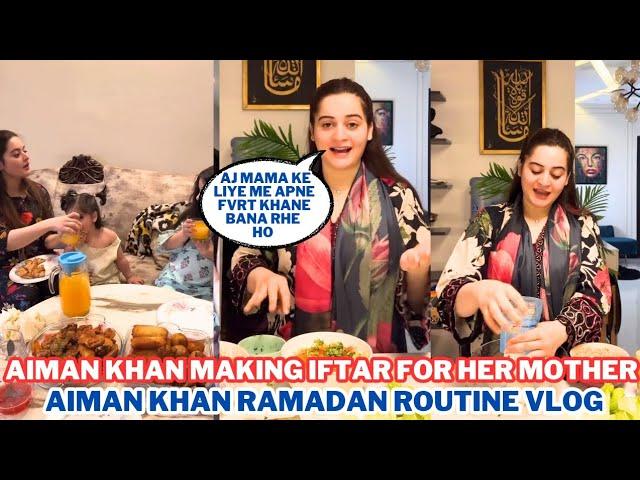 Aiman Khan Making Iftar for Mother | Aiman Khan Ramadan Vlog