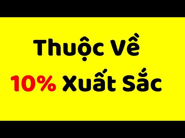 Làm Sao Thuộc Về 10% Xuất Sắc?