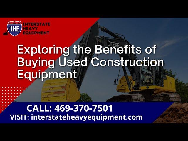 Exploring the Benefits of Buying Used Construction Equipment