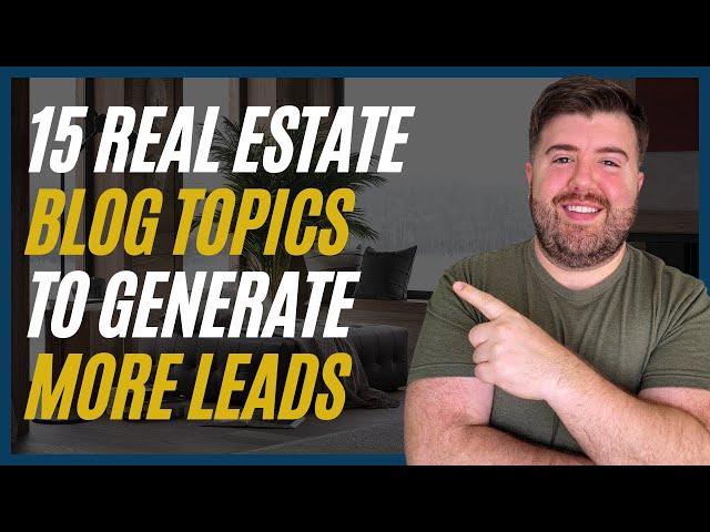 15 Real Estate Blog Post & Video Content Ideas for 2023