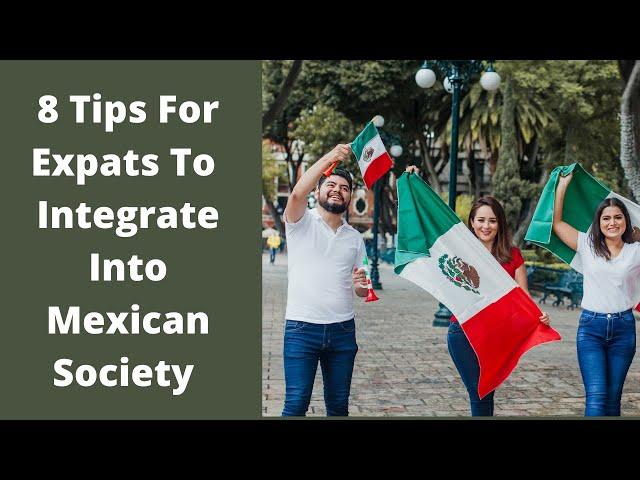 Living In Mexico Is Different! 8 Tips To Help You Integrate Into Mexican Society