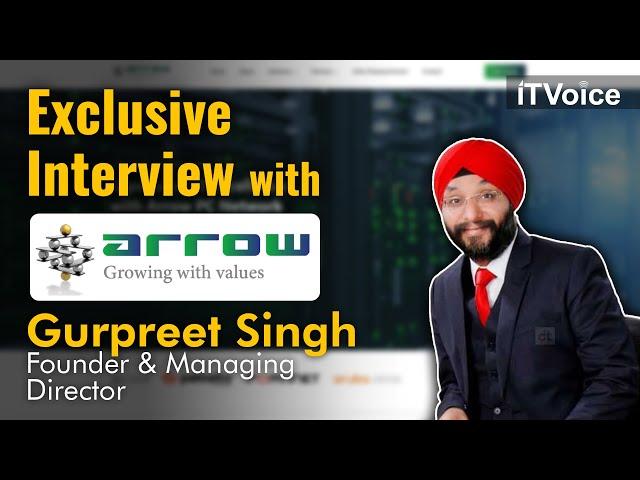 Exclusive Interview with Gurpreet Singh - Founder & Managing Director, Arrow PC Network