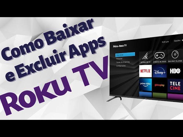 Como Baixar e Excluir Apps na ROKU TV.