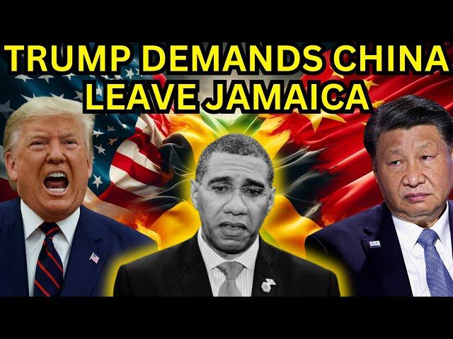 JAMAICAS FUTURE: TRUMP WANTS CHINA OUT!