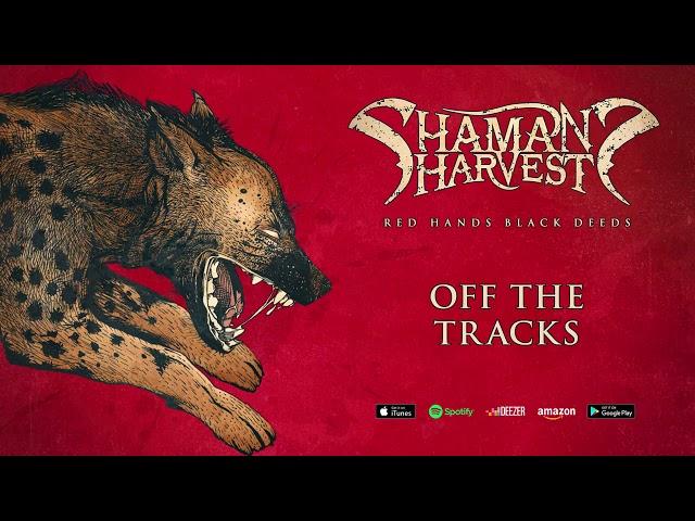 Shaman's Harvest - "Off The Tracks" (Red Hands Black Deeds) 2017